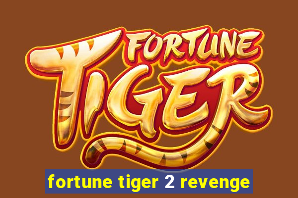 fortune tiger 2 revenge